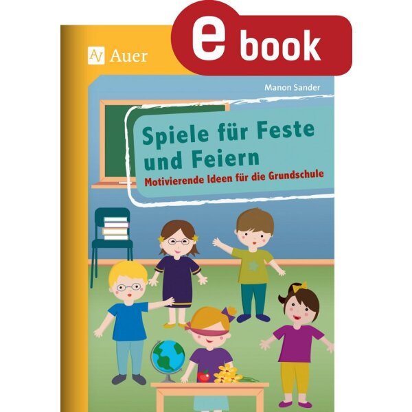 Spiele für Feste und Feiern -  Motivierende Ideen für die Grundschule