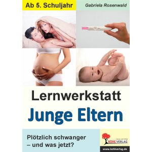 Junge Eltern. Schwanger - und jetzt? - Lernwerkstatt