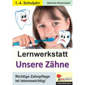 Lernwerkstatt Unsere Zähne - Richtige Zahnpflege ist...