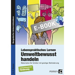 Umweltbewusst handeln - Lebenspraktisches Lernen für...