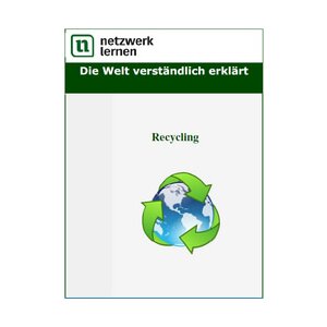 Die Welt verständlich erklärt: Recycling