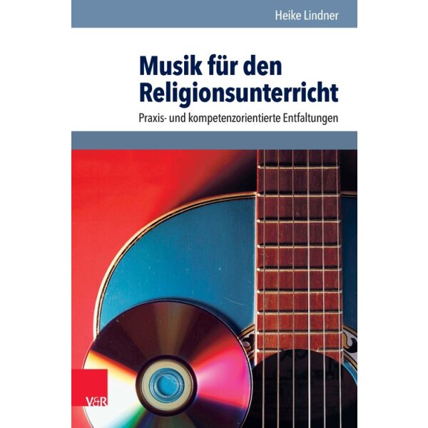 Musik für den Religionsunterricht - Praxis- und kompetenzorientierte Entfaltungen