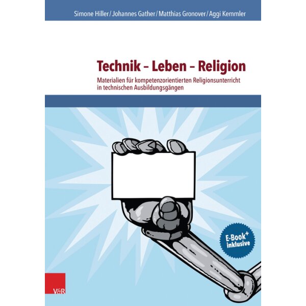 Technik - Leben - Religion: Materialien für kompetenzorientierten Religionsunterricht in technischen Ausbildungsgängen