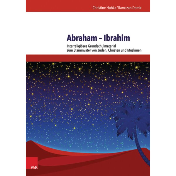 Abraham - Ibrahim. Interreligiöses Grundschulmaterial zum Stammvater von Juden, Christen und Muslimen