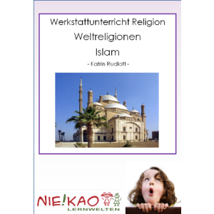 Werkstattunterricht Religion Weltreligionen - Islam