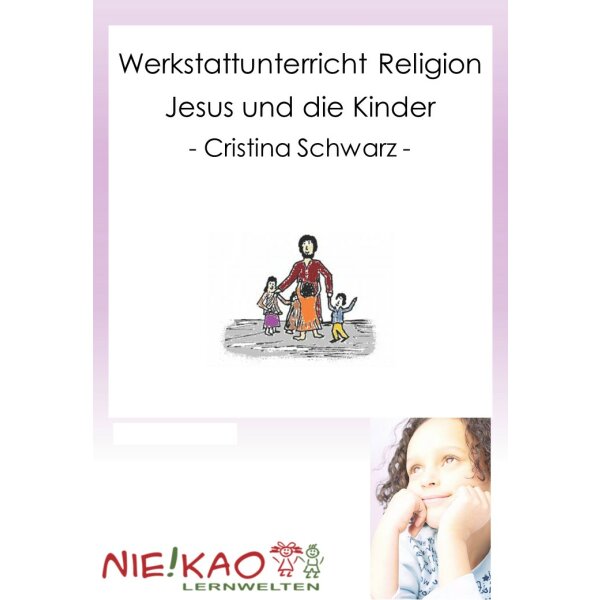 Jesus und die Kinder - Werkstattunterricht ab Klasse 2