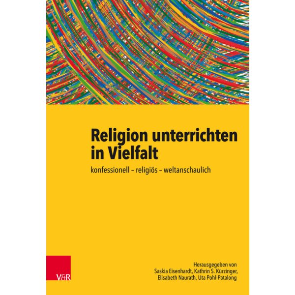 Religion unterrichten in Vielfalt: konfessionell - religiös - weltanschaulich
