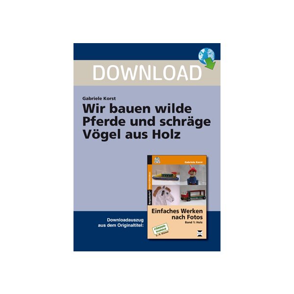 Wir bauen wilde Pferde und schräge Vögel aus Holz - Einfaches Werken nach Fotos