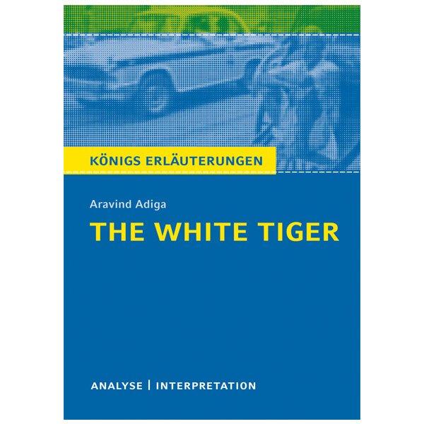 Adiga: The White Tiger - Textanalyse und Interpretation