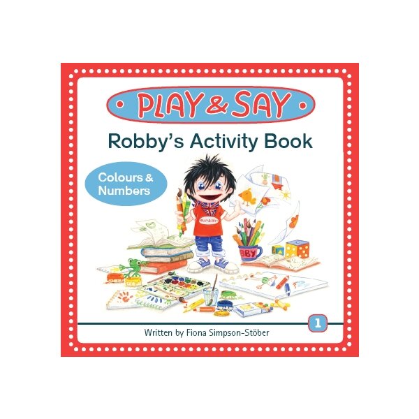 PLAY AND SAY - Robbys activity Book: Colours und Numbers
