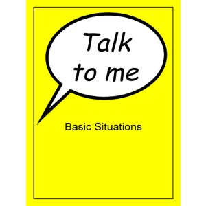Talk to me -  Basic Situations