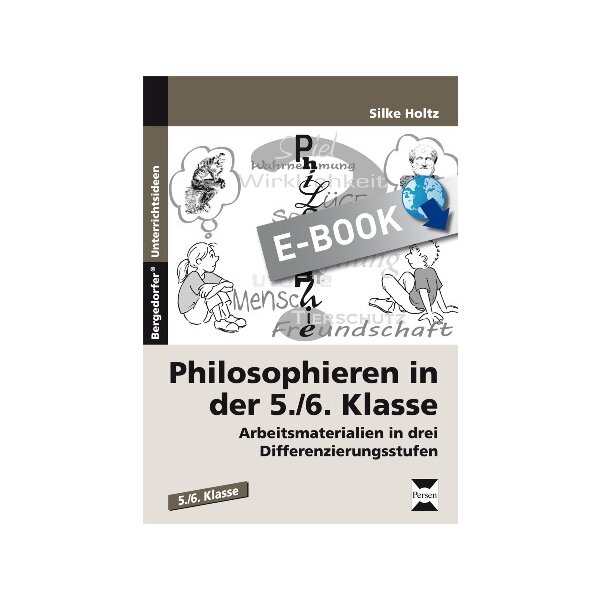 Philosophieren in der 5./6. Klasse - Arbeitsmaterialien in drei Differenzierungsstufen