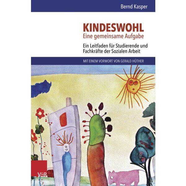 Kindeswohl. Eine gemeinsame Aufgabe - Ein Leitfaden für Studierende und Fachkräfte der Sozialen Arbeit