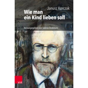 Janusz Korczak : Wie man ein Kind lieben soll