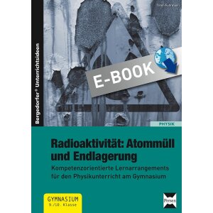 Radioaktivität: Atommüll und Endlagerung