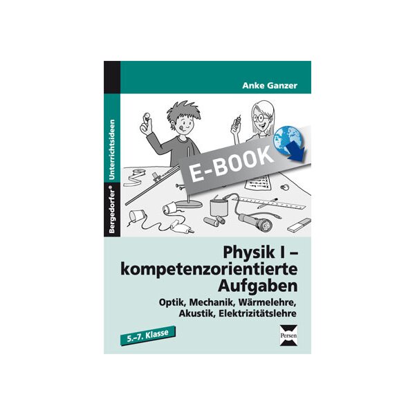 Physik I - Kompetenzorientierte Aufgaben zu Optik, Mechanik, Wärmelehre, Akustik, Elektrizitätslehre