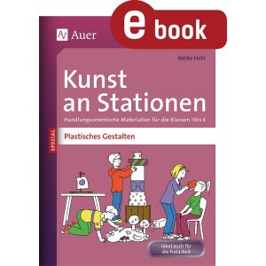 Plastisches Gestalten -  Kunst an Stationen