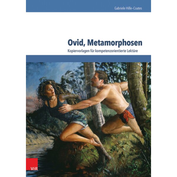 Ovid, Metamorphosen - Kopiervorlagen für kompetenzorientierte Lektüre