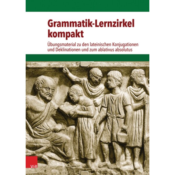 Grammatik-Lernzirkel kompakt: Übungsmaterial zu den lateinischen Konjugationen und Deklinationen und zum ablativus absolutus