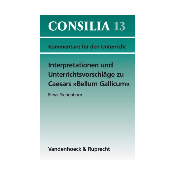 Interpretationen und Unterrichtsvorschläge zu Caesars Bellum Gallicum