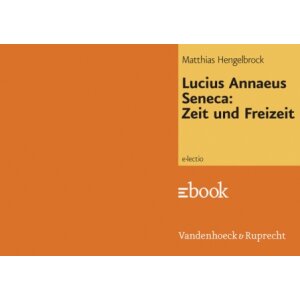 Lucius Annaeus Seneca: Zeit und Freizeit