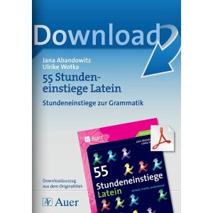 Stundeneinstiege Latein: 13 Stundeneinstiege zur Grammatik