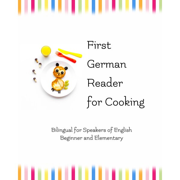 First German Reader for Cooking -  Bilingual for Speakers of English (A1/A2)