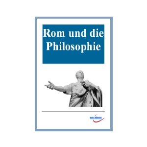 Rom und die Philosophie: Sokrates, Platon, Epikur