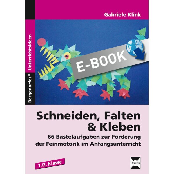 66 Bastelaufgaben zur Förderung der Feinmotorik im Anfangsunterricht - Schneiden, Falten und Kleben