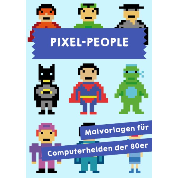 Pixel-People - Vorlagen zum Nachkonstruieren von Pixel-Figuren