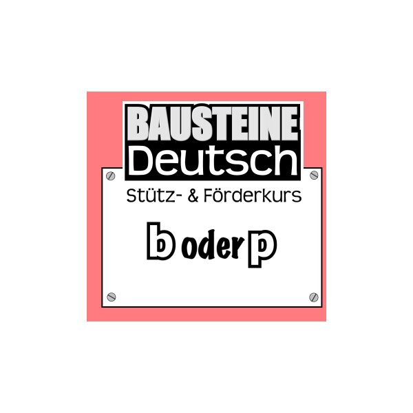b oder p - Bausteine Deutsch: Stütz- und Förderkurs