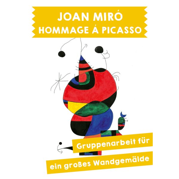 Joan Miró - Hommage á Picasso. Wandbild in Gruppenarbeit