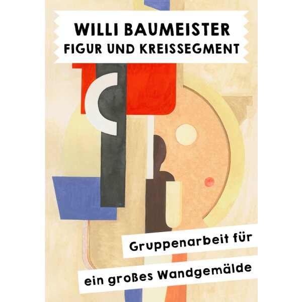 Willi Baumeister - Figur und Kreissegment. Wandbild in Gruppenarbeit