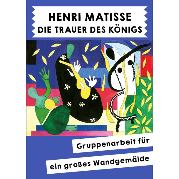 Matisse - Die Trauer des Königs. Wandbild in Gruppenarbeit