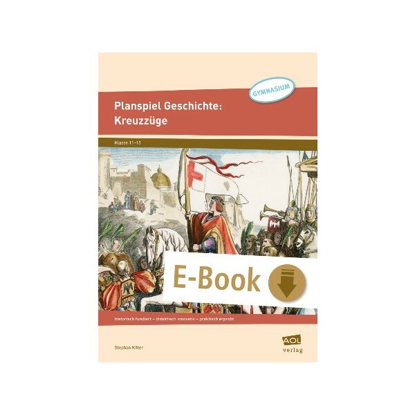 Planspiel Geschichte: Kreuzzüge - historisch fundiert, didaktisch innovativ, praktisch erprobt