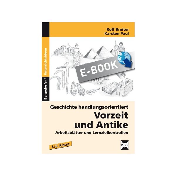 Geschichte handlungsorientiert: Vorzeit und Antike - Arbeitsblätter und Lernzielkontrollen