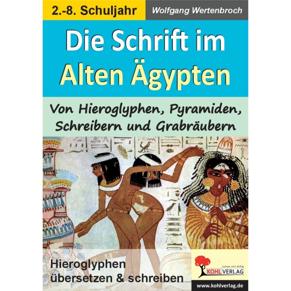 Die Schrift im Alten Ägypten - Von Hieroglyphen, Pyramiden, Schreibern und Grabräubern