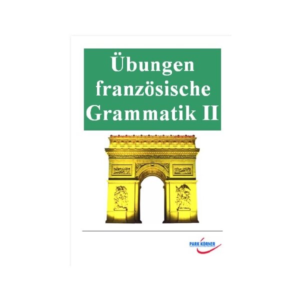 Übungen zur französischen Grammatik für die Unter-, Mittel- und Oberstufe