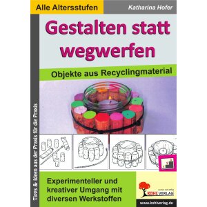 Gestalten statt wegwerfen - Kunst-Objekte aus...