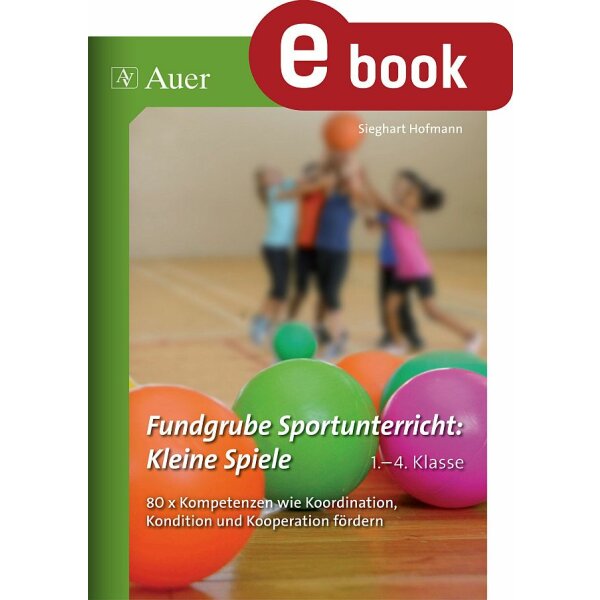 Fundgrube Sportunterricht: Kleine Spiele für die Grundschule