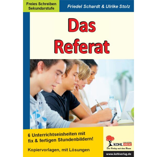 Das Referat - 6 Unterrichtseinheiten mit fix und fertigen Stundenbildern