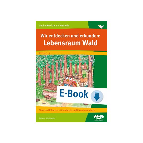 Wir entdecken und erkunden den Lebensraum Wald: Tiere und Pflanzen - Grundlagen und Zusammenhänge